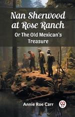 Nan Sherwood at Rose Ranch Or The Old Mexican's Treasure