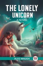 The Lonely Unicorn A Novel