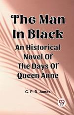 The Man In Black An Historical Novel Of The Days Of Queen Anne