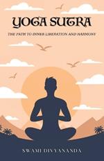 The Yoga Sutras: The Path to Inner Liberation and Harmony