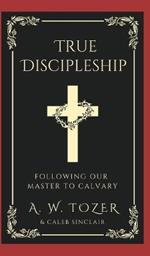 True Discipleship: Following Our Master To Calvary