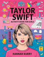 Taylor Swift Activity Book for Girls: Celebrate Every Era with Puzzles, Quotes, and Art for Taylor's Biggest Swifties! - Gift Idea for Kids, Adults, with Fun Facts and More!