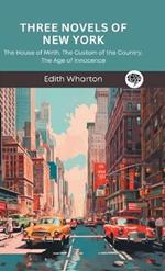 Three Novels of New York: The House of Mirth, The Custom of the Country, The Age of Innocence (Grapevine Press)