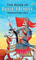 The Rider of Blue Horse: Maharana Pratap's Story