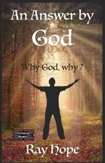 An Answer by God: Why God, why ?