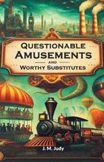 Questionable Amusements And Worthy Substitutes