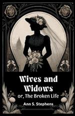 Wives And Widows Or, The Broken Life