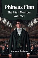 Phineas Finn The Irish Member Volume I