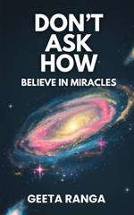 Don't Ask How: Believe in Miracles