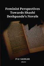 Feminist Perspectives Towards Shashi Deshpande's Novels