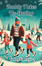 Daddy Takes Us Skating