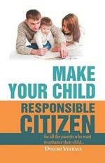 Make Your Child a Responsible Citizen: Learn How to Make Your Child Responsible Effortlessly