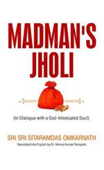Madman's Jholi: In Dialogue with a God-intoxicated Soul