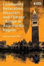 Community Relocation, Disasters and Climate Change in Asia-Pacific Region: Myths and Realities of Himachal Pradesh