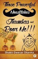 Those Powerful Moustaches Jhumkas and Poor Me!!!: A Satire on Human Behaviours and Relationships Catering to All Ages