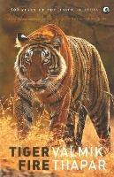 Tiger Fire: 500 Years Of The Tiger In India