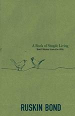 A Book of Simple Living: Brief Notes from the Hills