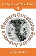 Western Questions Eastern Answers: A Collection of Short Essays - Volume 4