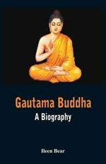 Gautama Buddha - A Biography