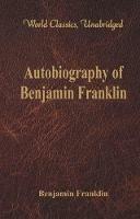 Autobiography of Benjamin Franklin: (World Classics, Unabridged)