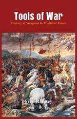 Tools of War: History of Weapons in Medieval Times