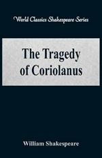 The Tragedy of Coriolanus: (World Classics Shakespeare Series)