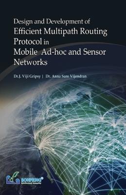 Design and Development of Efficient Multipath Routing Protocol in Mobile Ad-hoc and Sensor Networks - Dr J Viji Gripsy,Anna Saro Vijendran - cover