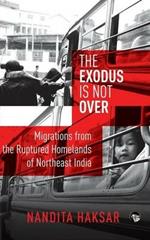 The Exodus Is Not Over: Migrations from the Ruptured Homelands of Northeast India