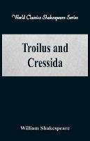 Troilus and Cressida: (World Classics Shakespeare Series)