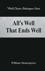 All's Well That Ends Well: (World Classics Shakespeare Series)