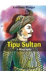 Tipu Sultan -: A Biography