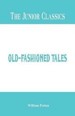 The Junior Classics -: Old-Fashioned Tales