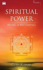 Spiritual Power: Being & Becoming - Volume 1