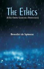 The Ethics: (Ethica Ordine Geometrico Demonstrata)