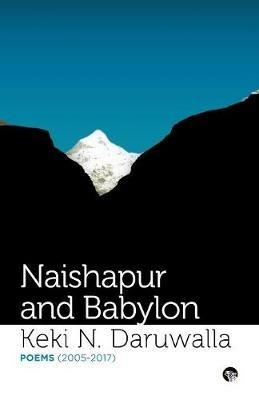 Naishapur and Babylon: Poems (2005-2017) - Keki N Daruwalla - cover