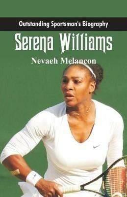 Outstanding Sportsman's Biography: Serena Williams - Nevaeh Melancon - Libro  in lingua inglese - Scribbles - Outstanding Sportsman's Biography|  Feltrinelli