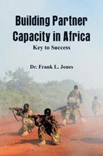 Building Partner Capacity in Africa: Keys to Success