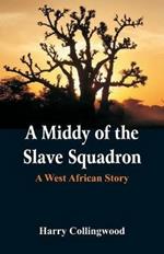 A Middy of the Slave Squadron: A West African Story