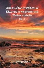 Journals Of Two Expeditions Of Discovery In North-West And Western Australia,: Vol. 1