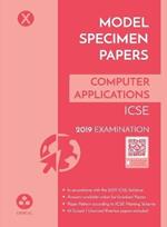 Model Specimen Papers for Computer Applications:  Icse Class 10 for 2019 Examination