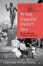 What Gandhi Didn't See: Being Indian in South Africa