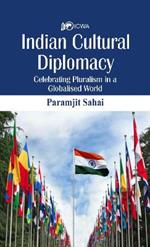 Indian Cultural Diplomacy: Celebrating Pluralism in a Globalised World