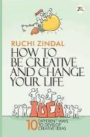 How to be Creative and Change Your Life