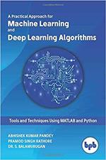 Machine Learning and Deep Learning Algorithms:: Tools and Techniques Using MATLAB and Python