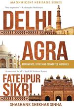 Delhi, Agra, Fatehpur Sikri: Monuments, Cities and Connected Histories