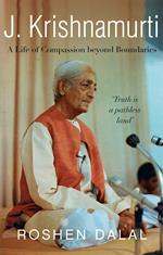 J. Krishnamurti: A Life of Compassion beyond Boundaries