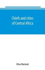 Chiefs and cities of Central Africa, across Lake Chad by way of British, French, and German territories