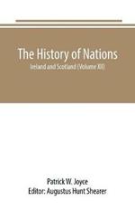 The History of Nations: Ireland and Scotland (Volume XII)