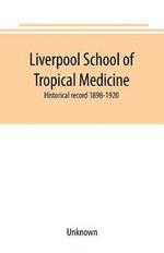 Liverpool School of Tropical Medicine: historical record 1898-1920