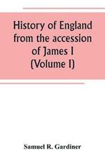 History of England from the accession of James I. to the outbreak of the civil war 1603-1642 (Volume I)